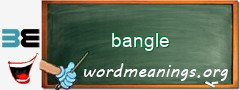 WordMeaning blackboard for bangle